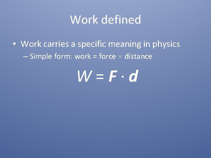 Work defined • Work carries a specific meaning in physics – Simple form: work