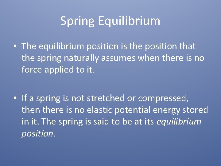 Spring Equilibrium • The equilibrium position is the position that the spring naturally assumes