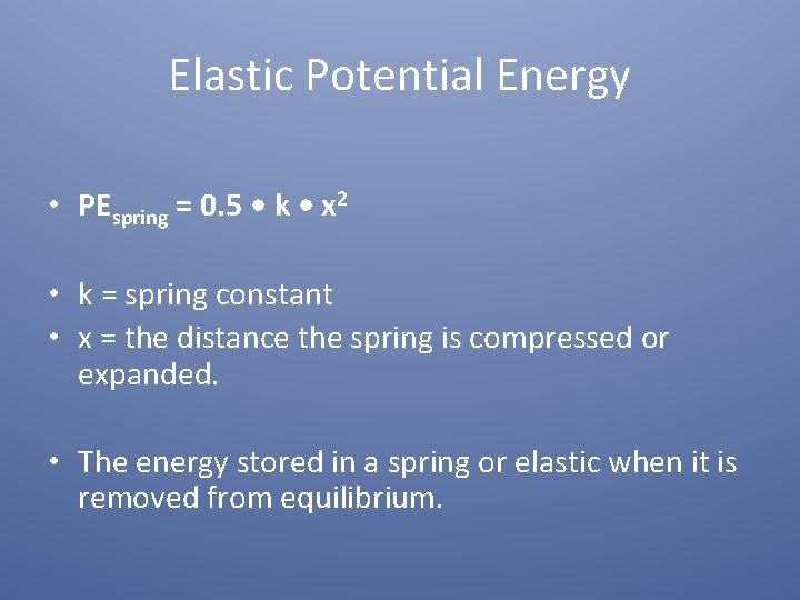 Elastic Potential Energy • PEspring = 0. 5 • k • x 2 •