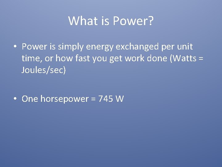 What is Power? • Power is simply energy exchanged per unit time, or how