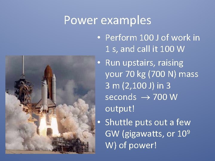 Power examples • Perform 100 J of work in 1 s, and call it