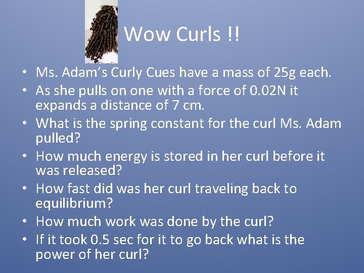 Wow Curls !! • Ms. Adam’s Curly Cues have a mass of 25 g