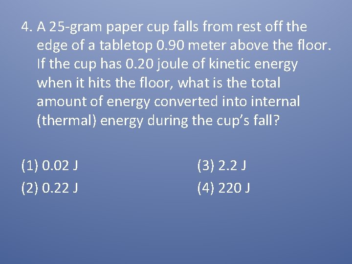 4. A 25 -gram paper cup falls from rest off the edge of a