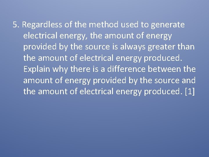 5. Regardless of the method used to generate electrical energy, the amount of energy