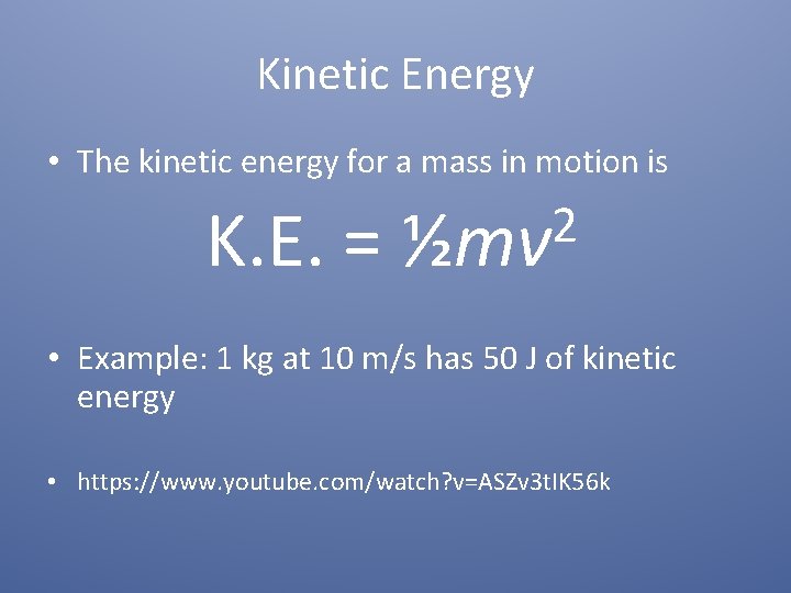 Kinetic Energy • The kinetic energy for a mass in motion is 2 K.