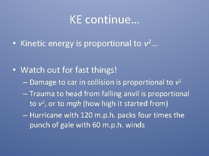 KE continue… • Kinetic energy is proportional to v 2… • Watch out for