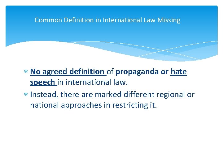 Common Definition in International Law Missing No agreed definition of propaganda or hate speech