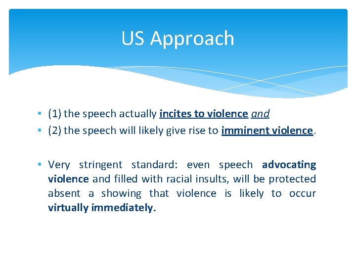 US Approach • (1) the speech actually incites to violence and • (2) the