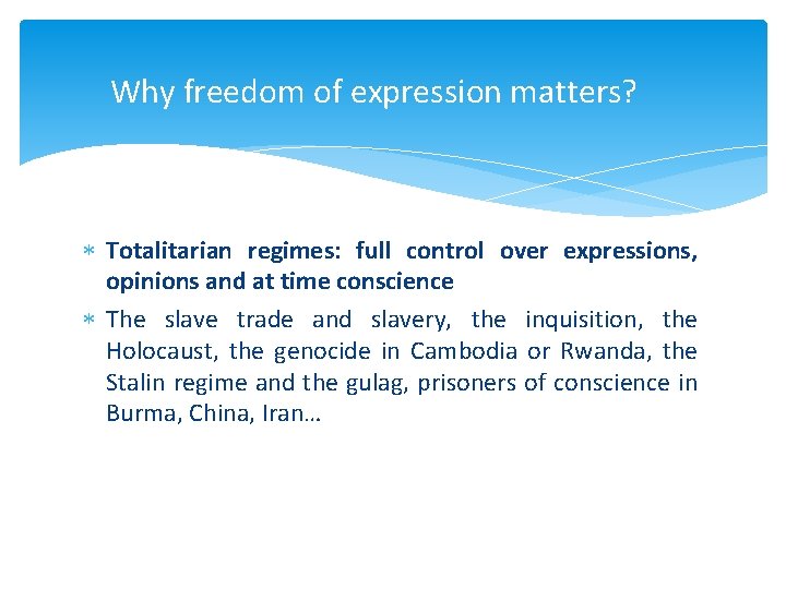 Why freedom of expression matters? Totalitarian regimes: full control over expressions, opinions and at