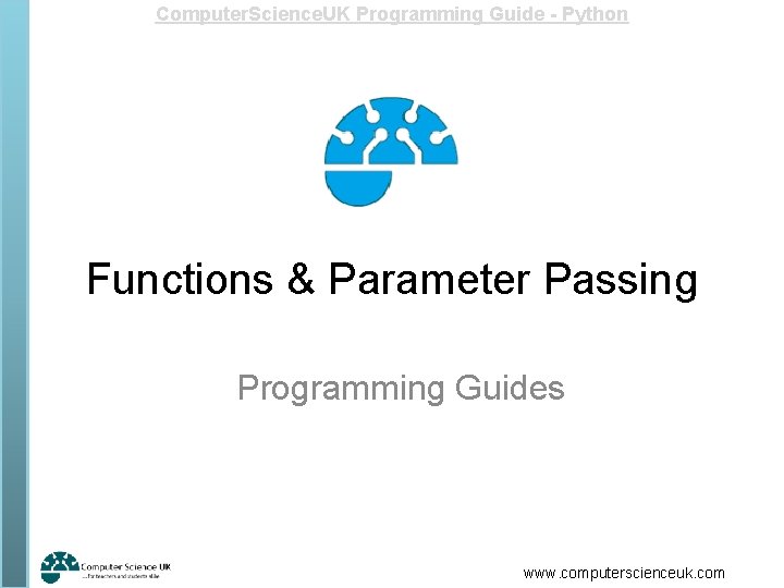 Computer. Science. UK Programming Guide - Python Functions & Parameter Passing Programming Guides www.