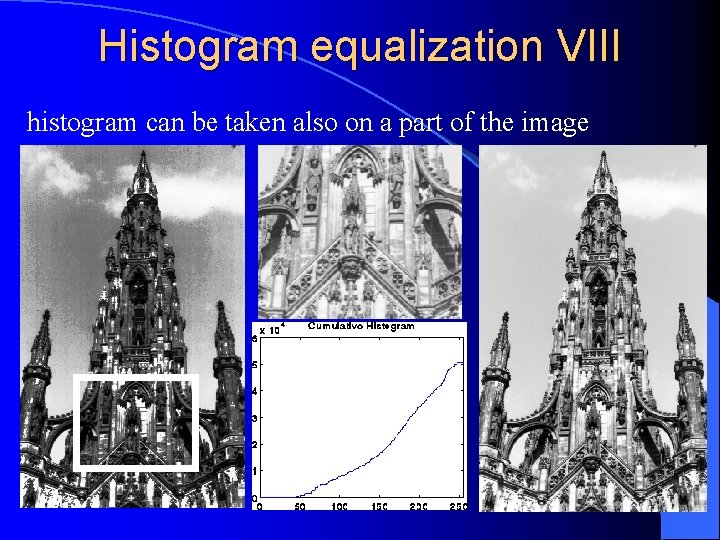  Histogram equalization VIII histogram can be taken also on a part of the