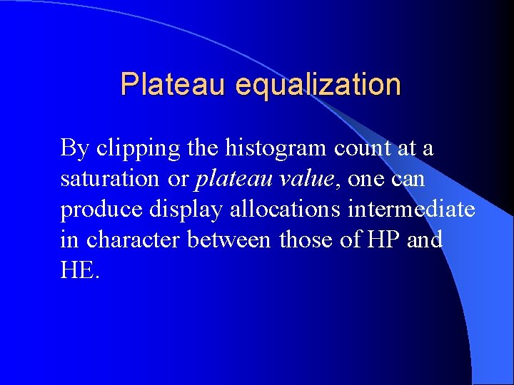  Plateau equalization By clipping the histogram count at a saturation or plateau value,
