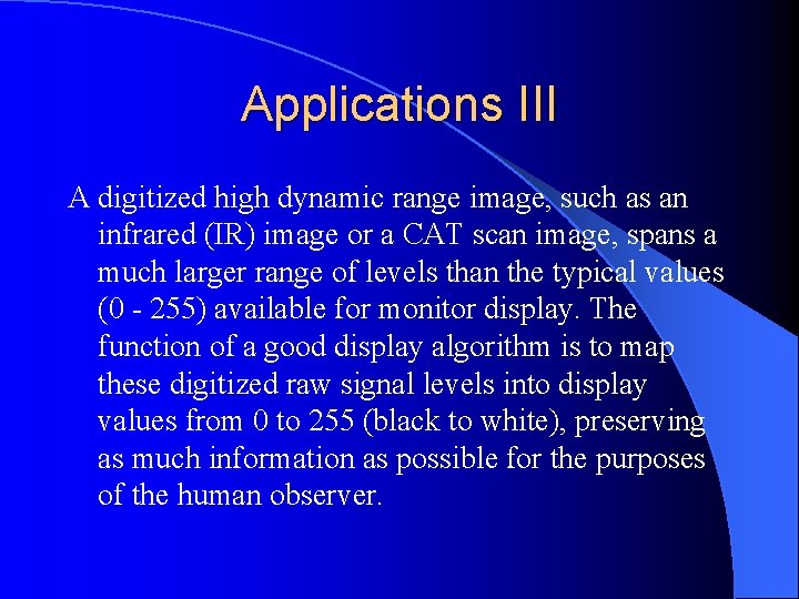 Applications III A digitized high dynamic range image, such as an infrared (IR) image