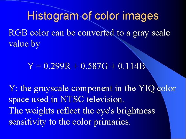 Histogram of color images RGB color can be converted to a gray scale value