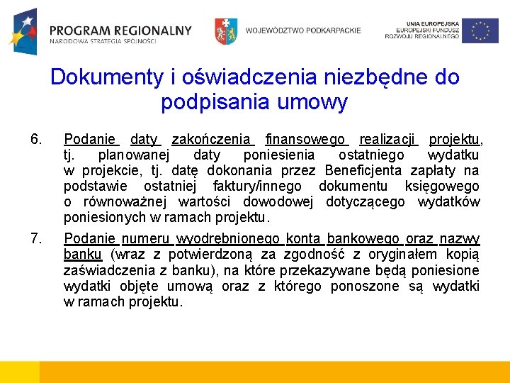 Dokumenty i oświadczenia niezbędne do podpisania umowy 6. Podanie daty zakończenia finansowego realizacji projektu,