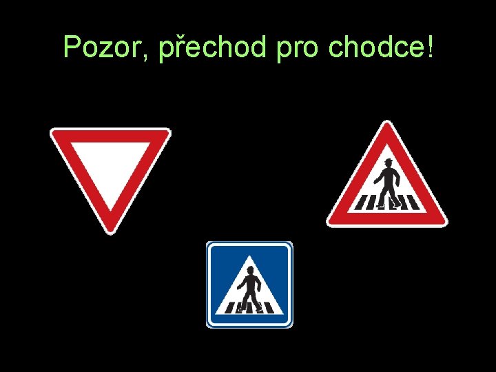 Pozor, přechod pro chodce! P V Z 