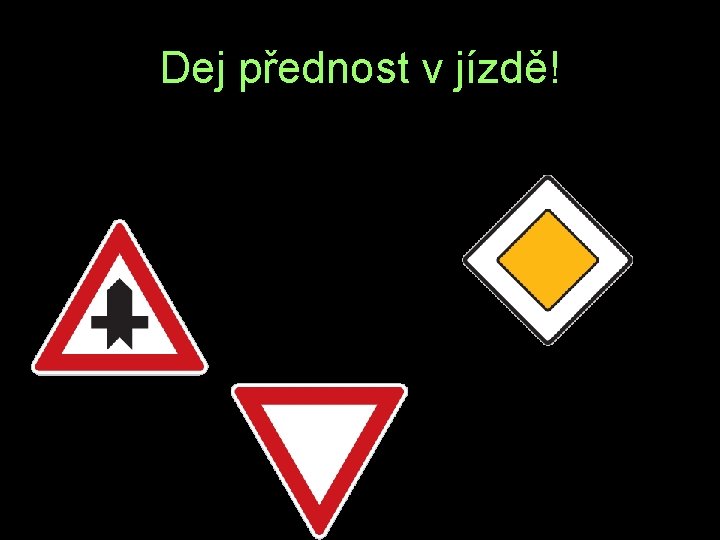 Dej přednost v jízdě! S P Ř 