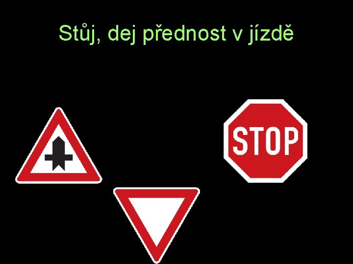 Stůj, dej přednost v jízdě D P Ř 