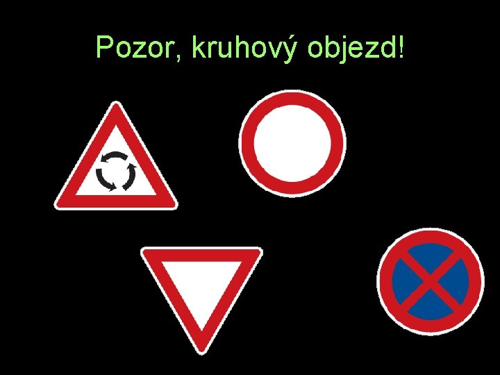 Pozor, kruhový objezd! A Ý O R 