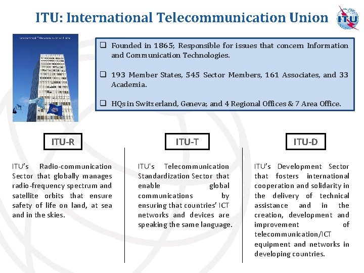 ITU: International Telecommunication Union q Founded in 1865; Responsible for issues that concern Information