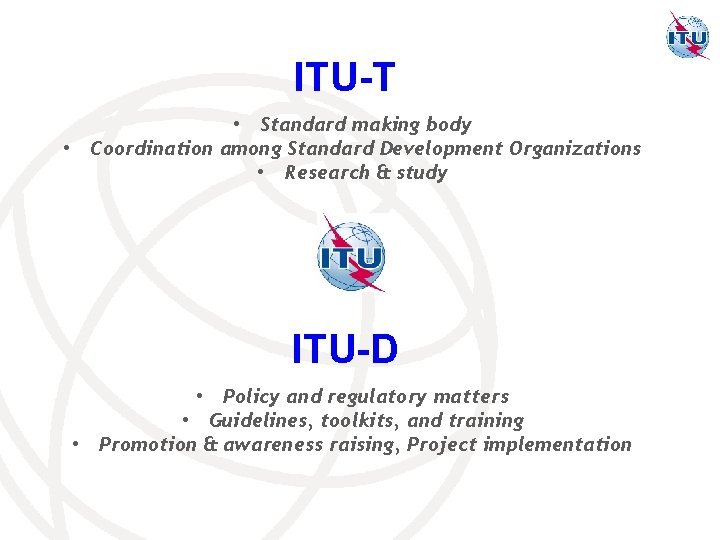 ITU-T • Standard making body • Coordination among Standard Development Organizations • Research &