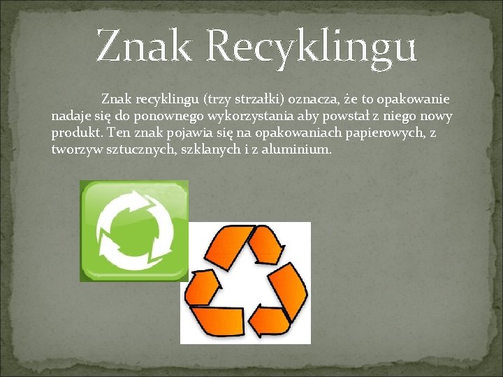 Znak Recyklingu Znak recyklingu (trzy strzałki) oznacza, że to opakowanie nadaje się do Znak Recyklingu Znak recyklingu (trzy strzałki) oznacza, że to opakowanie nadaje się do