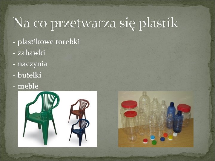 Na co przetwarza się plastik - plastikowe torebki - zabawki - naczynia - butelki Na co przetwarza się plastik - plastikowe torebki - zabawki - naczynia - butelki
