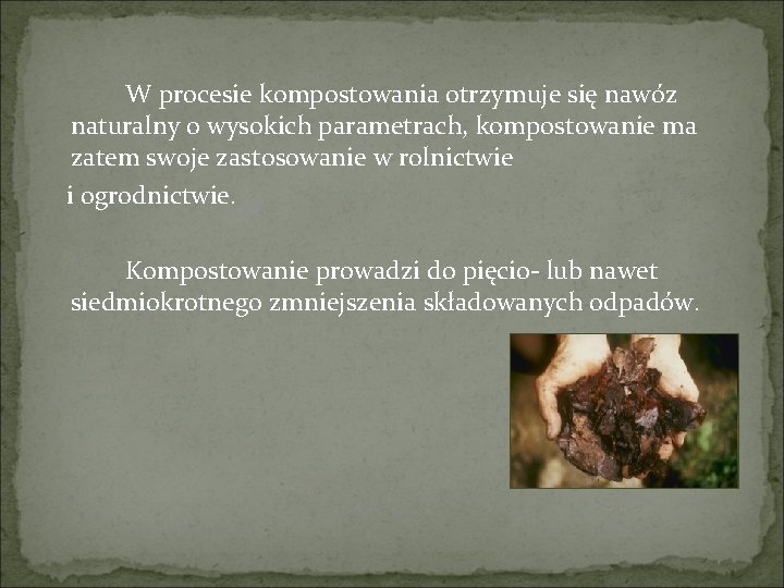 W procesie kompostowania otrzymuje się nawóz naturalny o wysokich parametrach, kompostowanie ma zatem swoje