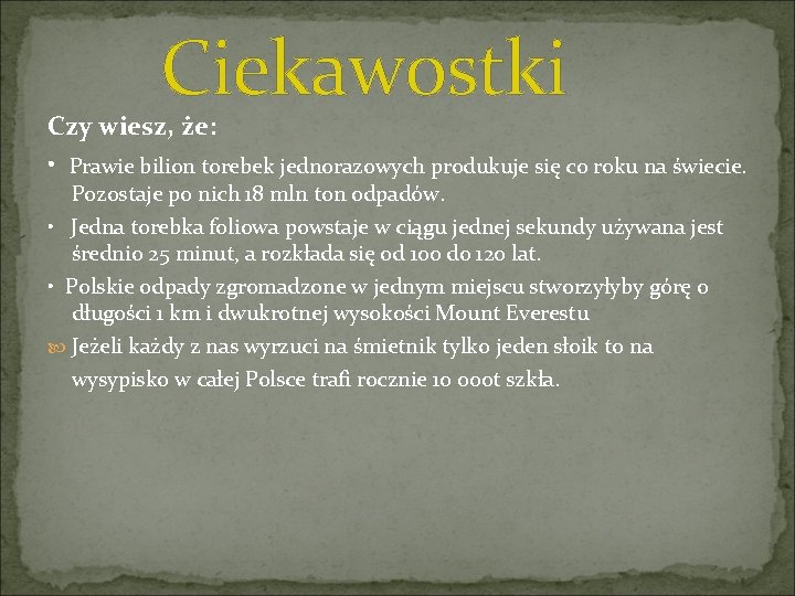  Ciekawostki Czy wiesz, że: • Prawie bilion torebek jednorazowych produkuje się co roku