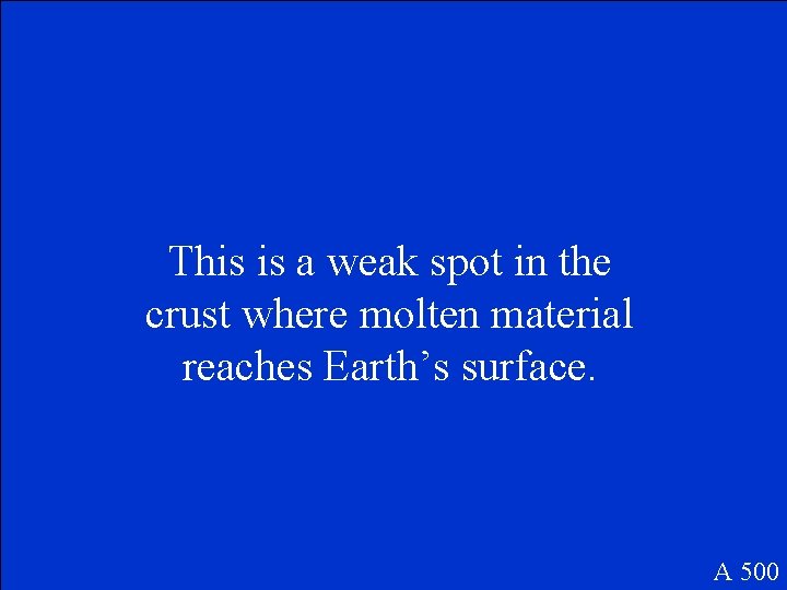 This is a weak spot in the crust where molten material reaches Earth’s surface.