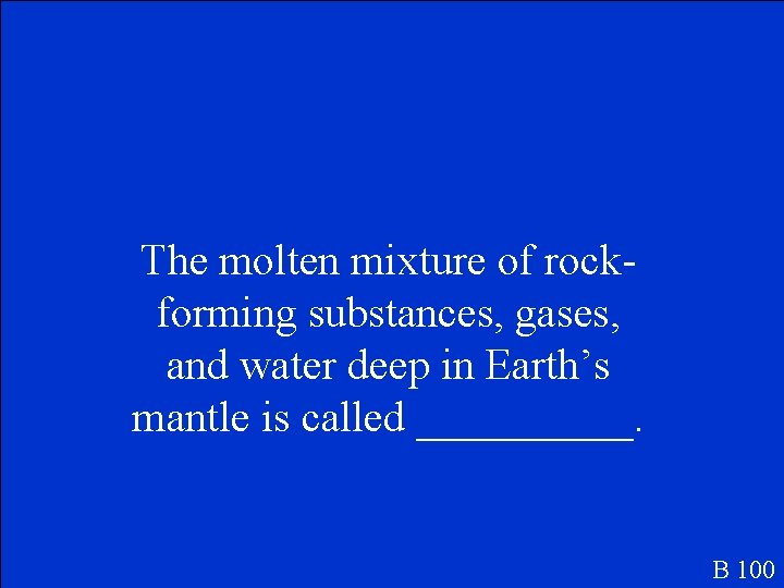 The molten mixture of rockforming substances, gases, and water deep in Earth’s mantle is