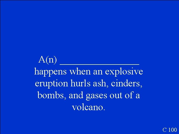 A(n) ________ happens when an explosive eruption hurls ash, cinders, bombs, and gases out