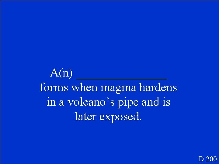 A(n) ________ forms when magma hardens in a volcano’s pipe and is later exposed.