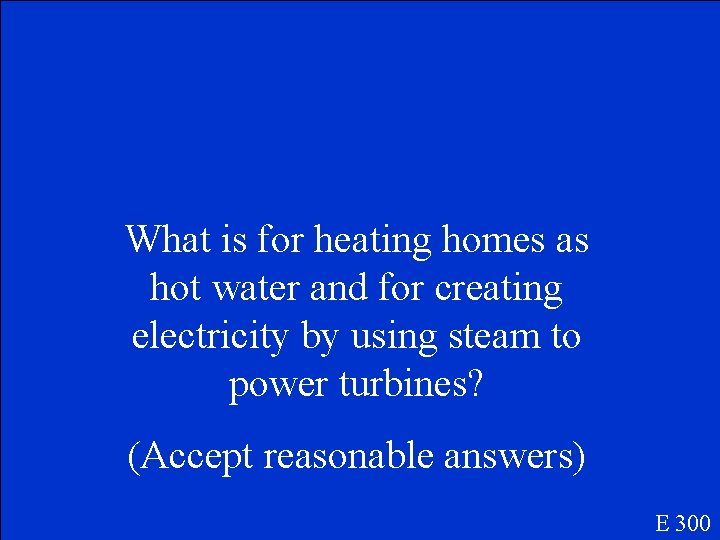 What is for heating homes as hot water and for creating electricity by using