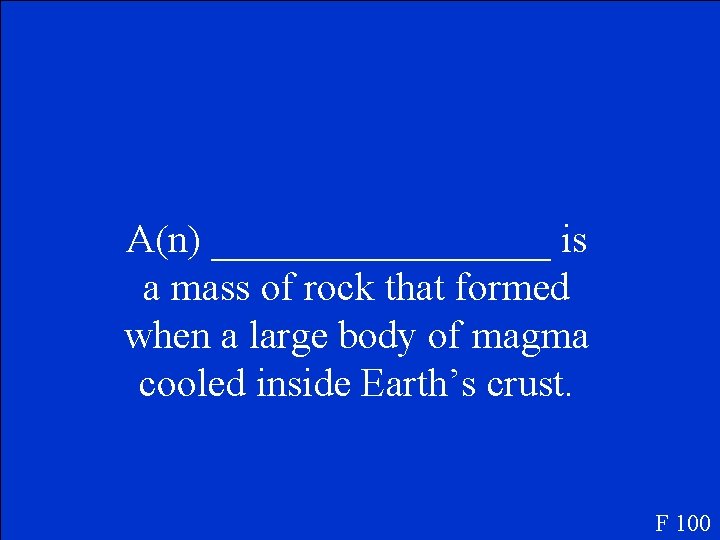 A(n) _________ is a mass of rock that formed when a large body of