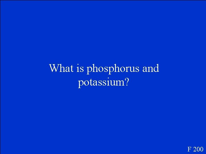 What is phosphorus and potassium? F 200 