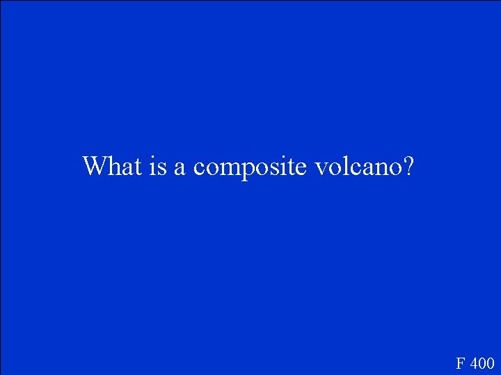 What is a composite volcano? F 400 