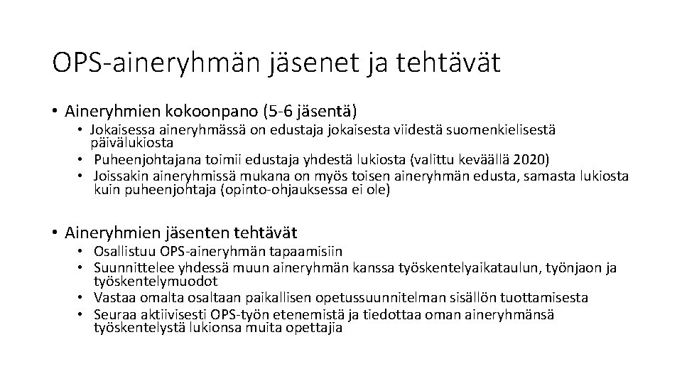 OPS-aineryhmän jäsenet ja tehtävät • Aineryhmien kokoonpano (5 -6 jäsentä) • Jokaisessa aineryhmässä on OPS-aineryhmän jäsenet ja tehtävät • Aineryhmien kokoonpano (5 -6 jäsentä) • Jokaisessa aineryhmässä on