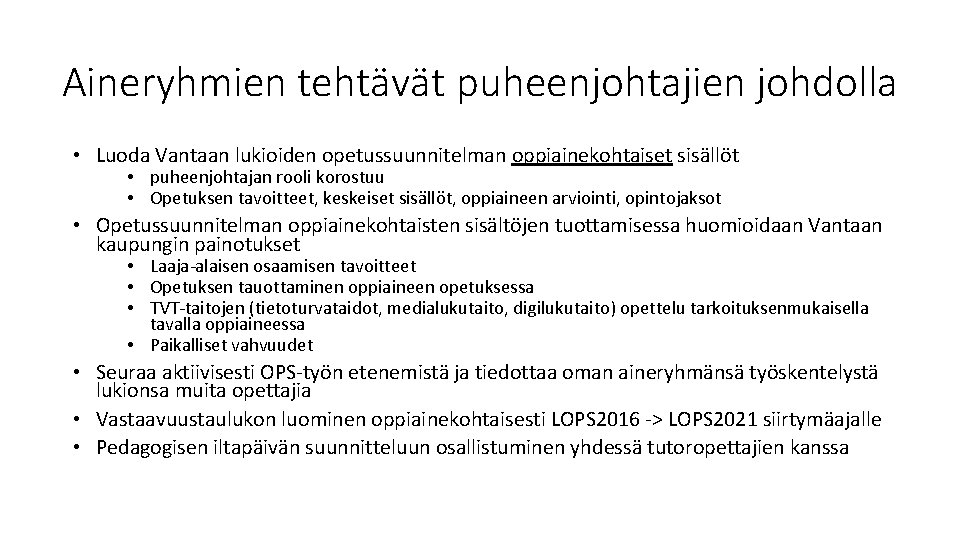 Aineryhmien tehtävät puheenjohtajien johdolla • Luoda Vantaan lukioiden opetussuunnitelman oppiainekohtaiset sisällöt • puheenjohtajan rooli Aineryhmien tehtävät puheenjohtajien johdolla • Luoda Vantaan lukioiden opetussuunnitelman oppiainekohtaiset sisällöt • puheenjohtajan rooli