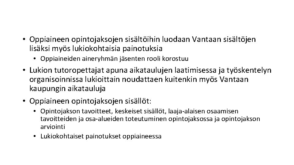 • Oppiaineen opintojaksojen sisältöihin luodaan Vantaan sisältöjen lisäksi myös lukiokohtaisia painotuksia • Oppiaineiden • Oppiaineen opintojaksojen sisältöihin luodaan Vantaan sisältöjen lisäksi myös lukiokohtaisia painotuksia • Oppiaineiden