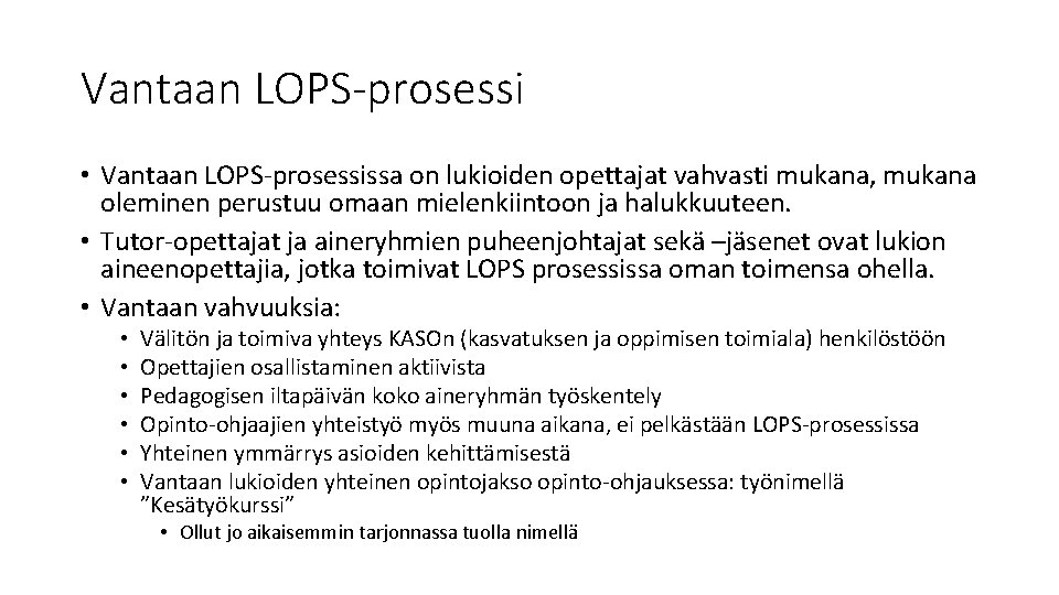 Vantaan LOPS-prosessi • Vantaan LOPS-prosessissa on lukioiden opettajat vahvasti mukana, mukana oleminen perustuu omaan Vantaan LOPS-prosessi • Vantaan LOPS-prosessissa on lukioiden opettajat vahvasti mukana, mukana oleminen perustuu omaan