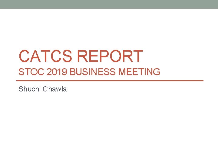 CATCS REPORT STOC 2019 BUSINESS MEETING Shuchi Chawla 