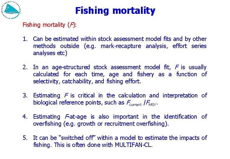 Fishing mortality (F): 1. Can be estimated within stock assessment model fits and by