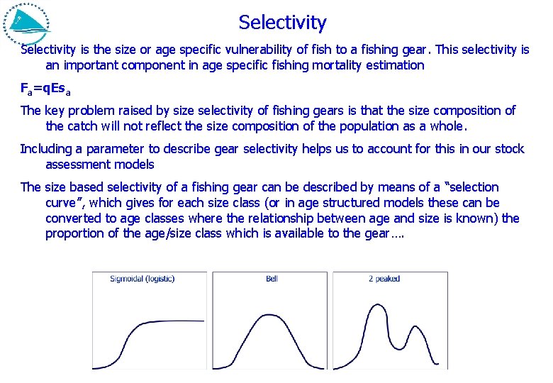 Selectivity is the size or age specific vulnerability of fish to a fishing gear.