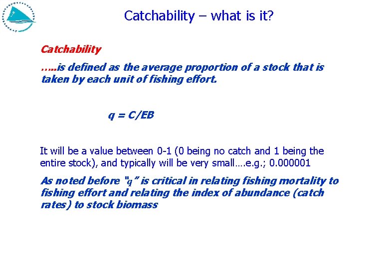 Catchability – what is it? Catchability …. . is defined as the average proportion
