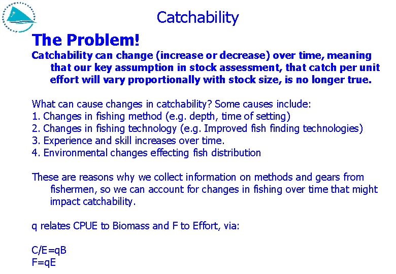 Catchability The Problem! Catchability can change (increase or decrease) over time, meaning that our