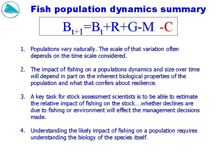 Fish population dynamics summary Bt+1=Bt+R+G-M -C 1. Populations vary naturally. The scale of that
