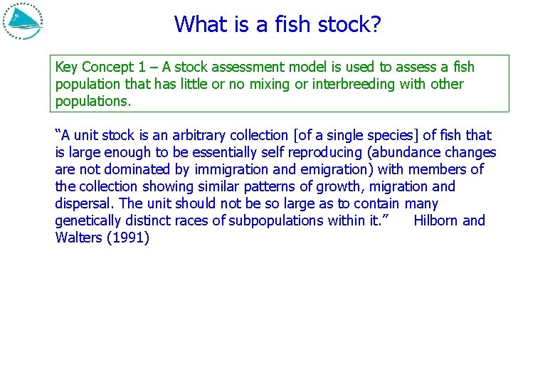 What is a fish stock? Key Concept 1 – A stock assessment model is