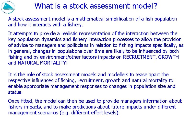 What is a stock assessment model? A stock assessment model is a mathematical simplification