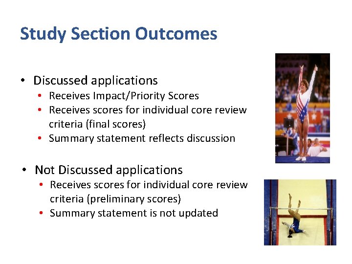 Study Section Outcomes • Discussed applications • Receives Impact/Priority Scores • Receives scores for